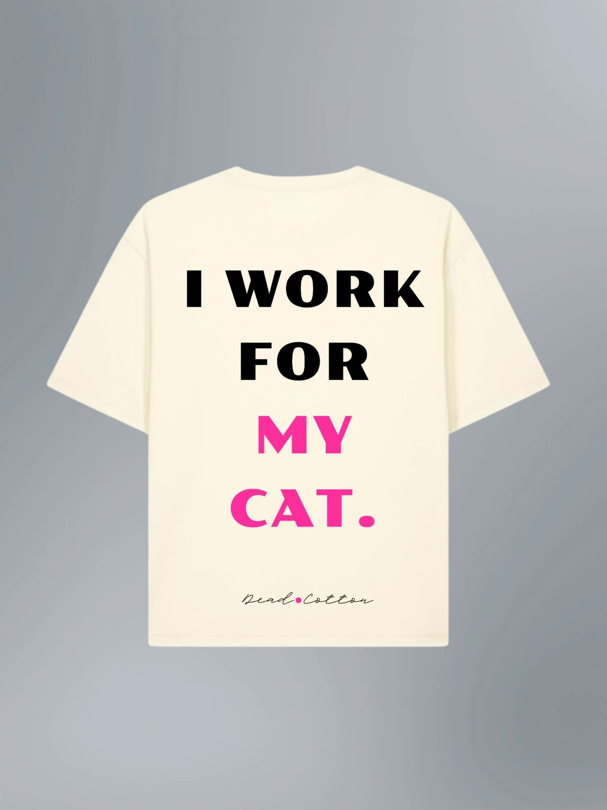 I work for my cat — T-shirt oversize, Crème dos